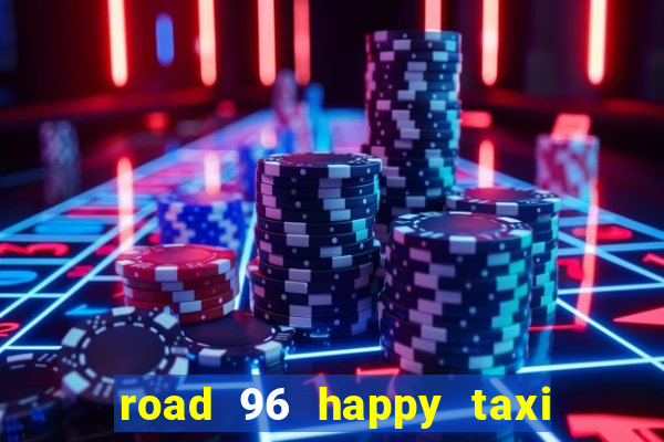 road 96 happy taxi security call password